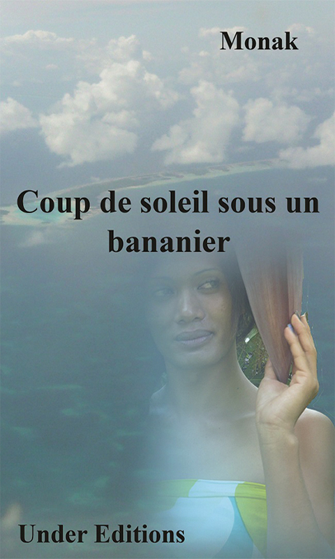 Coup de Soleil sous un Bananier, un roman de Monak