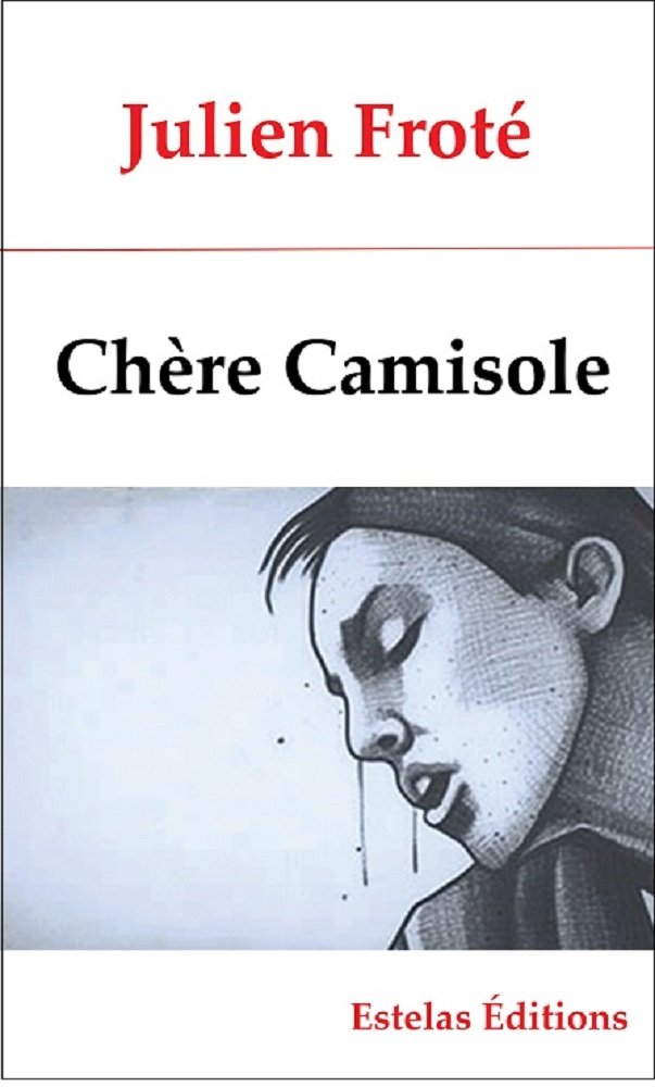 Chère Camisole, de Julien Froté (drame)